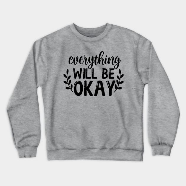 Everything will be ok Crewneck Sweatshirt by NotUrOrdinaryDesign